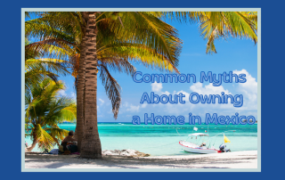 All About Owning a Home in Mexico