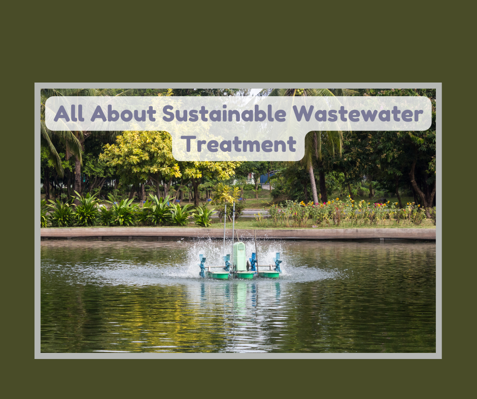 All About Sustainable Wastewater Treatment