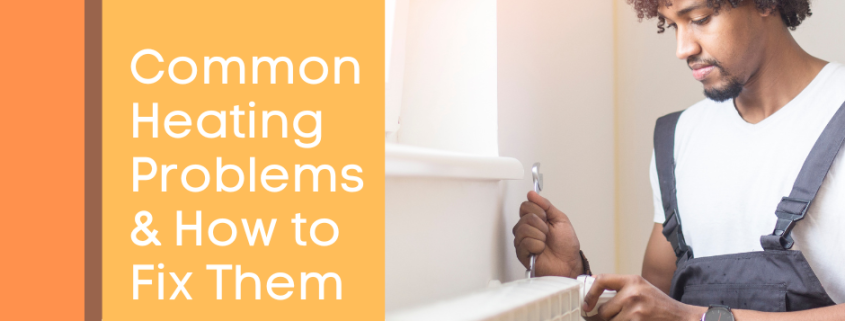 Common Heating Problems & How to Fix Them