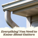 Everything You Need to Know About Gutters