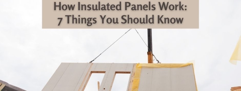 How Insulated Panels Work 7 Things You Should Know