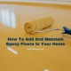 How To Add And Maintain Epoxy Floors In Your Home