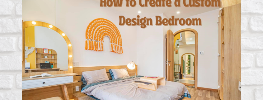 How to Create a Custom Design Bedroom