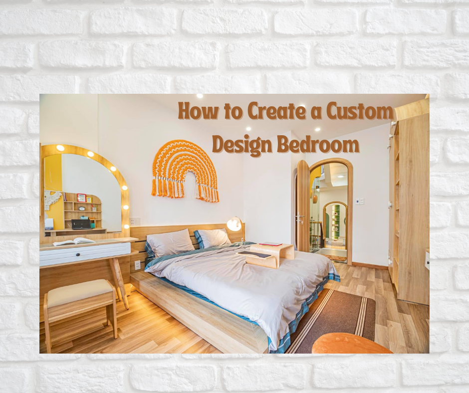 How to Create a Custom Design Bedroom