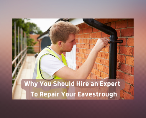 Why You Should Hire an Expert to Repair Your Eavestrough