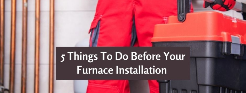 5 Things To Do Before Your Furnace Installation