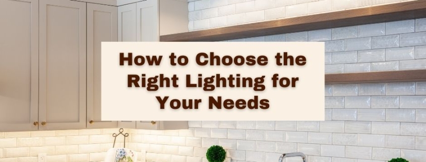 How to Choose the Right Lighting for Your Needs