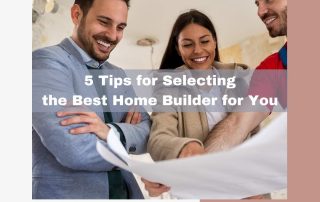 5 Tips for Selecting the Best Home Builder for You