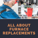 All About Furnace Replacements