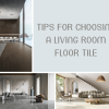 Tips for Choosing a Living Room Floor Tile