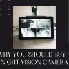 Why You Should Buy a Night Vision Camera