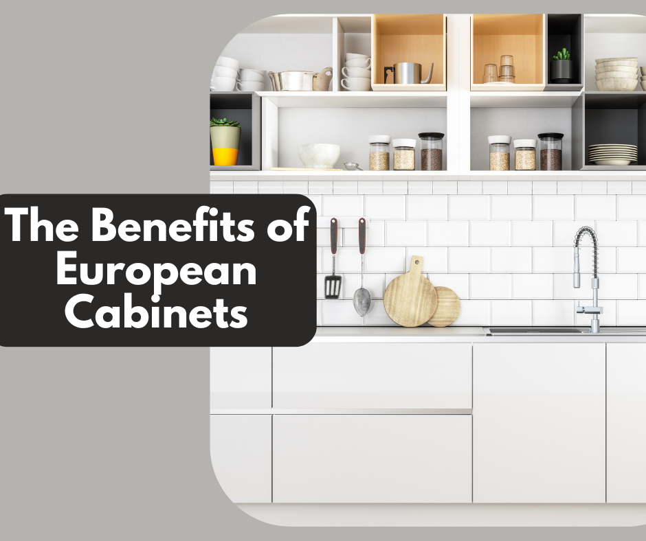The Benefits of European Cabinets