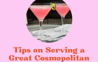 Tips on Serving a Great Cosmopolitan