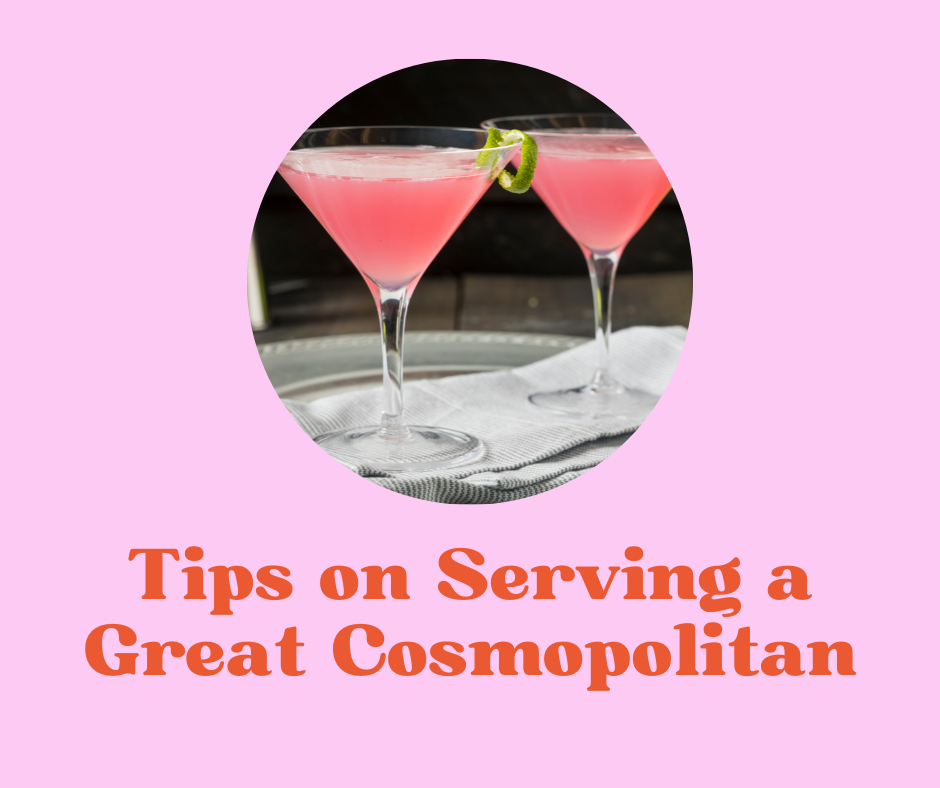 Tips on Serving a Great Cosmopolitan
