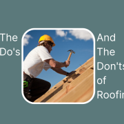 The Do's and The Don'ts of Roofing