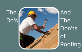 The Do's and The Don'ts of Roofing