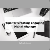 Tips for Creating Engaging Digital Signage