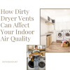 How Dirty Dryer Vents Can Affect Your Indoor Air Quality