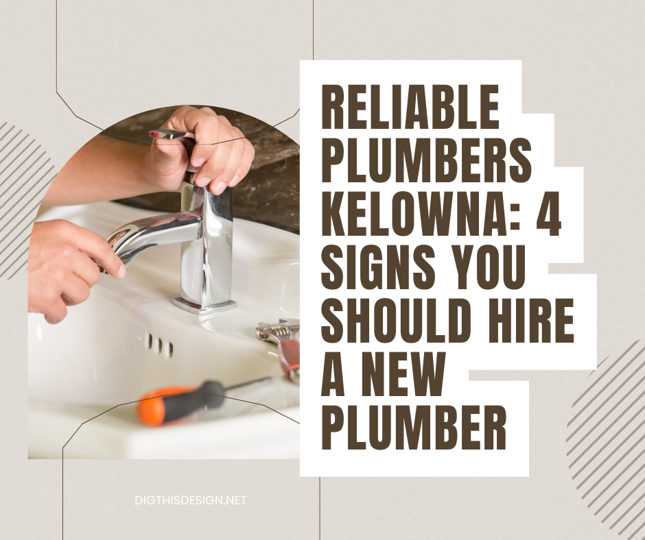 Reliable Plumbers Kelowna 4 Signs You Should Hire A New Plumber