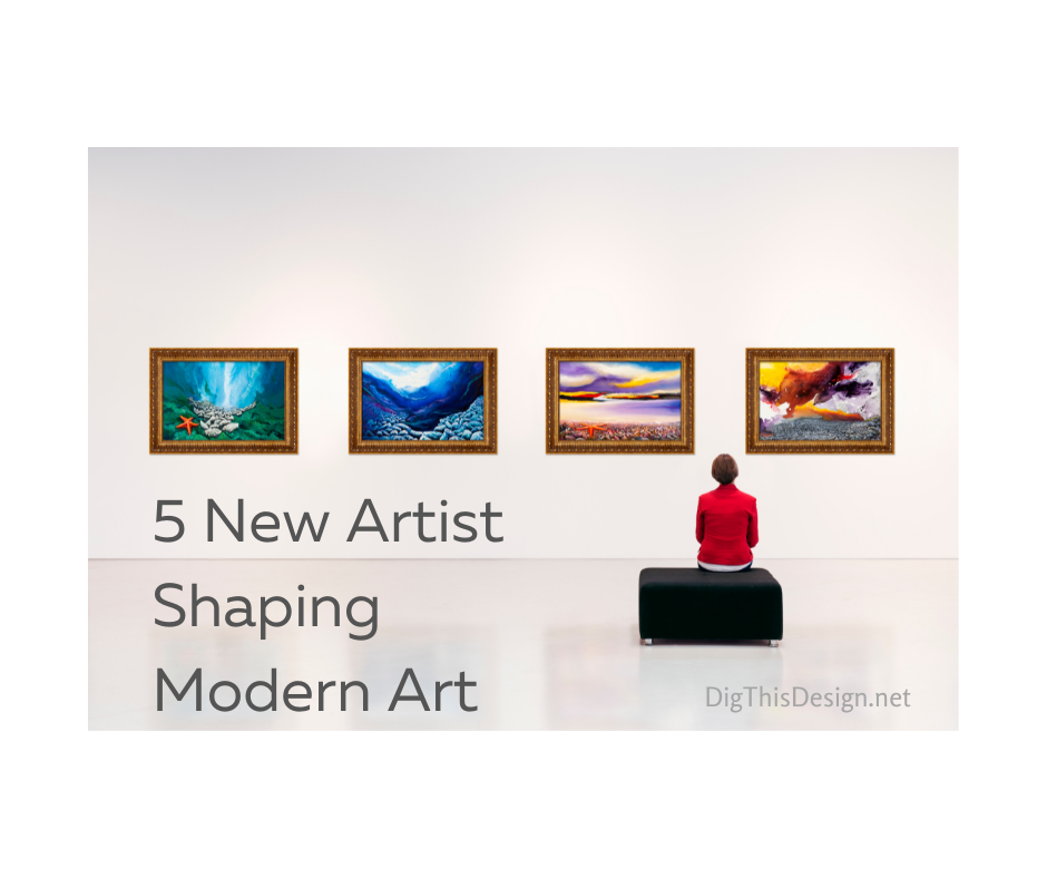 5 New Artist Shaping Modern Art
