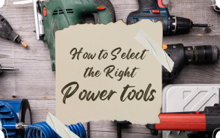 Selecting the Right Power Tools
