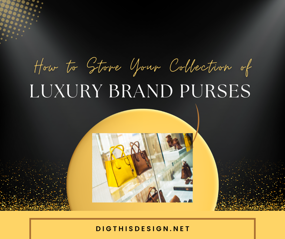 Storing luxury Purses