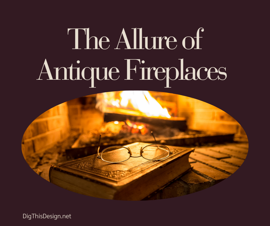 The Allure of Antique Fireplaces