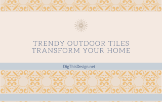 Trendy outdoor tiles transform your home