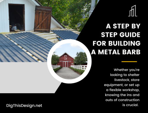 Building A Metal Barn – A 5 Step Guild for A Successful Outcome