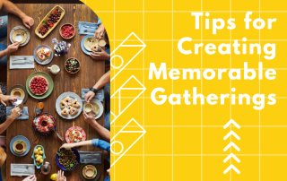 Tips for Creating Memerable Gatherings