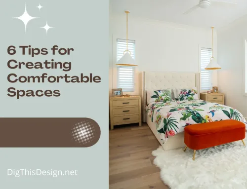 Comfortable Spaces: 6 Brilliant Tips to Create a Cozy Home